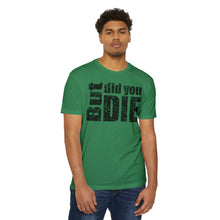 Load image into Gallery viewer, But Did You Die Motivational Unisex CVC Jersey T-shirt
