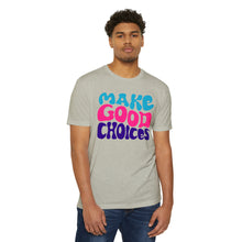 Load image into Gallery viewer, Make Good Choices Unisex CVC Jersey T-shirt
