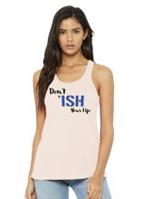 Load image into Gallery viewer, Don’t Ish Your Life Women&#39;s Flowy Racerback Tank
