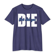 Load image into Gallery viewer, But Did You Die Unisex Motivational CVC Jersey T-shirt
