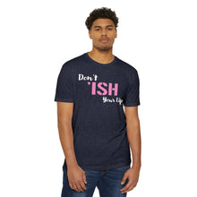 Load image into Gallery viewer, Don’t Ish Your Life Unisex Motivational CVC Jersey T-shirt
