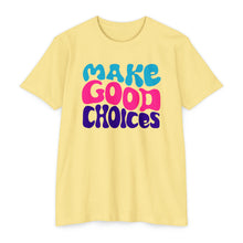 Load image into Gallery viewer, Make Good Choices Unisex CVC Jersey T-shirt
