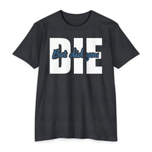 Load image into Gallery viewer, But Did You Die Motivational Unisex CVC Jersey T-shirt
