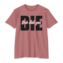 Load image into Gallery viewer, But Did You Die Motivational Unisex CVC Jersey T-shirt
