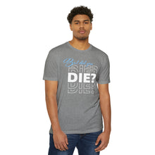 Load image into Gallery viewer, But Did You Die Motivational Unisex CVC Jersey T-shirt
