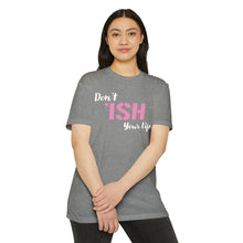 Load image into Gallery viewer, Don’t Ish Your Life Unisex Motivational CVC Jersey T-shirt
