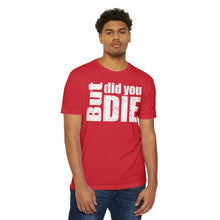 Load image into Gallery viewer, But Did You Die Motivational Unisex CVC Jersey T-shirt
