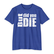 Load image into Gallery viewer, But Did You Die Unisex Motivational CVC Jersey T-shirt
