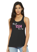 Load image into Gallery viewer, Don’t Ish Your Life Women&#39;s Flowy Racerback Tank
