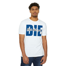 Load image into Gallery viewer, But Did You Die Unisex Motivational CVC Jersey T-shirt
