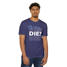 Load image into Gallery viewer, But Did You Die Motivational Unisex CVC Jersey T-shirt
