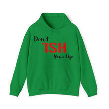 Load image into Gallery viewer, Don’t ‘ISH Your Life Unisex Heavy Blend™ Hooded Sweatshirt
