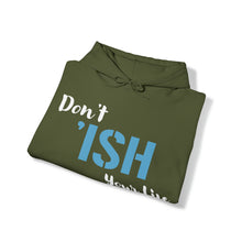 Load image into Gallery viewer, Don’t ‘ISH Your Life Unisex Heavy Blend™ Hooded Sweatshirt
