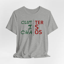 Load image into Gallery viewer, Motivational Unisex Tee - Clutter is Chaos Stay Organized
