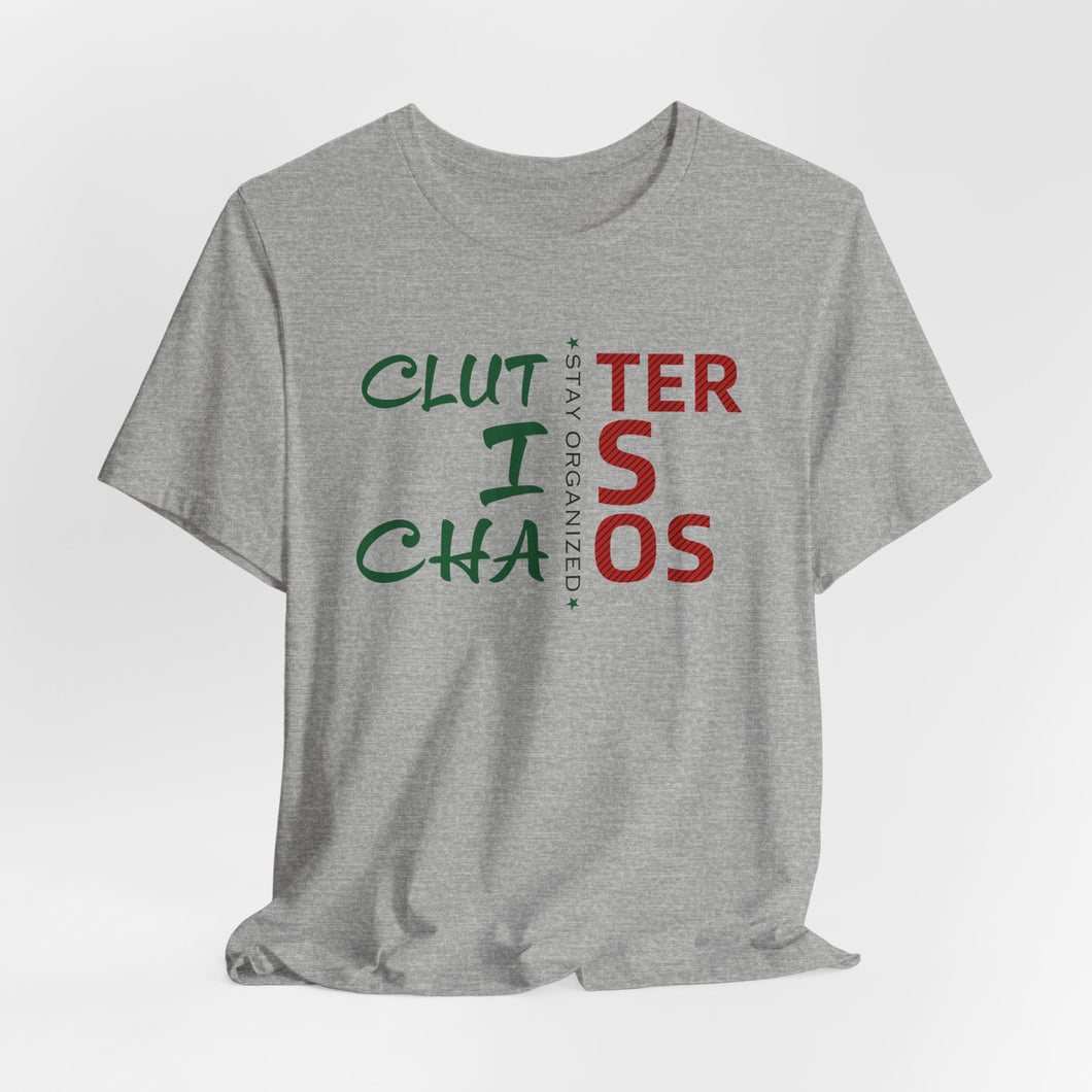 Motivational Unisex Tee - Clutter is Chaos Stay Organized