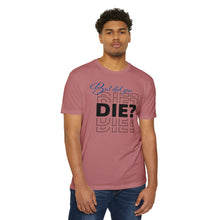 Load image into Gallery viewer, But Did You Die Motivational Unisex CVC Jersey T-shirt
