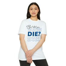 Load image into Gallery viewer, But Did You Die Unisex Motivational CVC Jersey T-shirt
