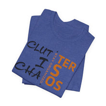 Load image into Gallery viewer, Motivational Unisex Tee - Clutter is Chaos Stay Organized
