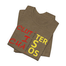 Load image into Gallery viewer, Motivational Unisex Tee - Clutter is Chaos Stay Organized
