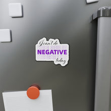 Load image into Gallery viewer, I Can’t Do Negative Today Die-Cut Magnets
