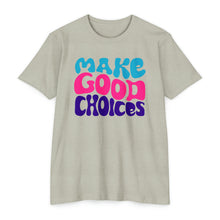 Load image into Gallery viewer, Make Good Choices Unisex CVC Jersey T-shirt
