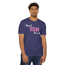 Load image into Gallery viewer, Don’t Ish Your Life Motivational Unisex CVC Jersey T-shirt
