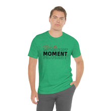 Load image into Gallery viewer, Be In The Moment Unisex Jersey Short Sleeve Tee
