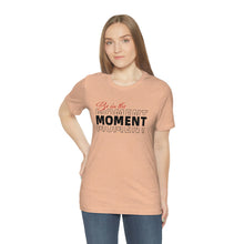 Load image into Gallery viewer, Be In The Moment Unisex Jersey Short Sleeve Tee
