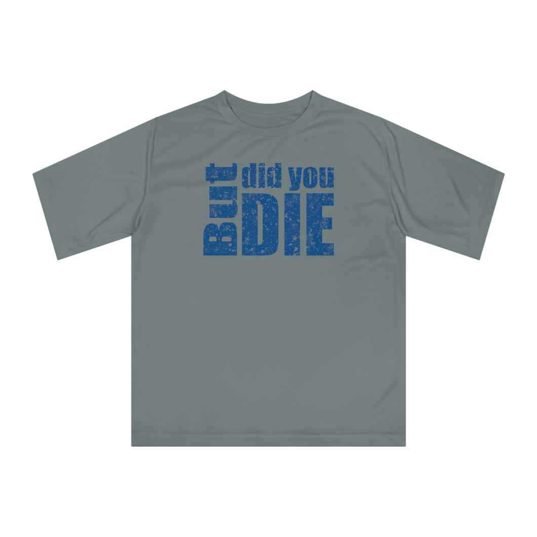 But Did You Die Unisex Zone Performance T-shirt