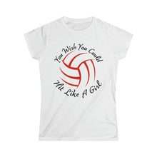 Load image into Gallery viewer, Volleyball You Wish You Could Hit Like A Girl Women&#39;s Softstyle Tee
