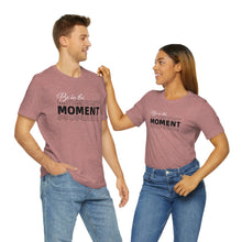 Load image into Gallery viewer, Be In The Moment Unisex Jersey Short Sleeve Tee
