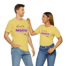 Load image into Gallery viewer, I Can’t Do Negative Today Unisex Jersey Short Sleeve Tee
