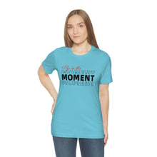 Load image into Gallery viewer, Be In The Moment Unisex Jersey Short Sleeve Tee
