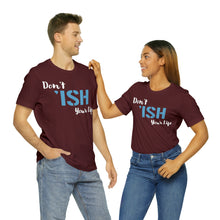 Load image into Gallery viewer, Don’t ‘ish Your Life Soft Unisex Jersey Short Sleeve Tee
