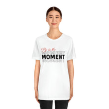 Load image into Gallery viewer, Be In The Moment Unisex Jersey Short Sleeve Tee
