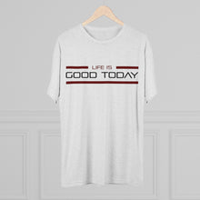 Load image into Gallery viewer, Life is Good Today Men&#39;s Tri-Blend Crew Tee
