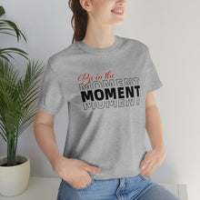 Load image into Gallery viewer, Be In The Moment Unisex Jersey Short Sleeve Tee
