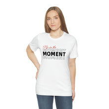 Load image into Gallery viewer, Be In The Moment Unisex Jersey Short Sleeve Tee
