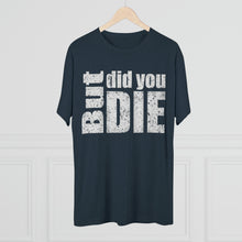 Load image into Gallery viewer, But Did You Die Unisex Tri-Blend Crew Tee
