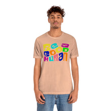 Load image into Gallery viewer, Be a Good Human Unisex Jersey Short Sleeve Tee
