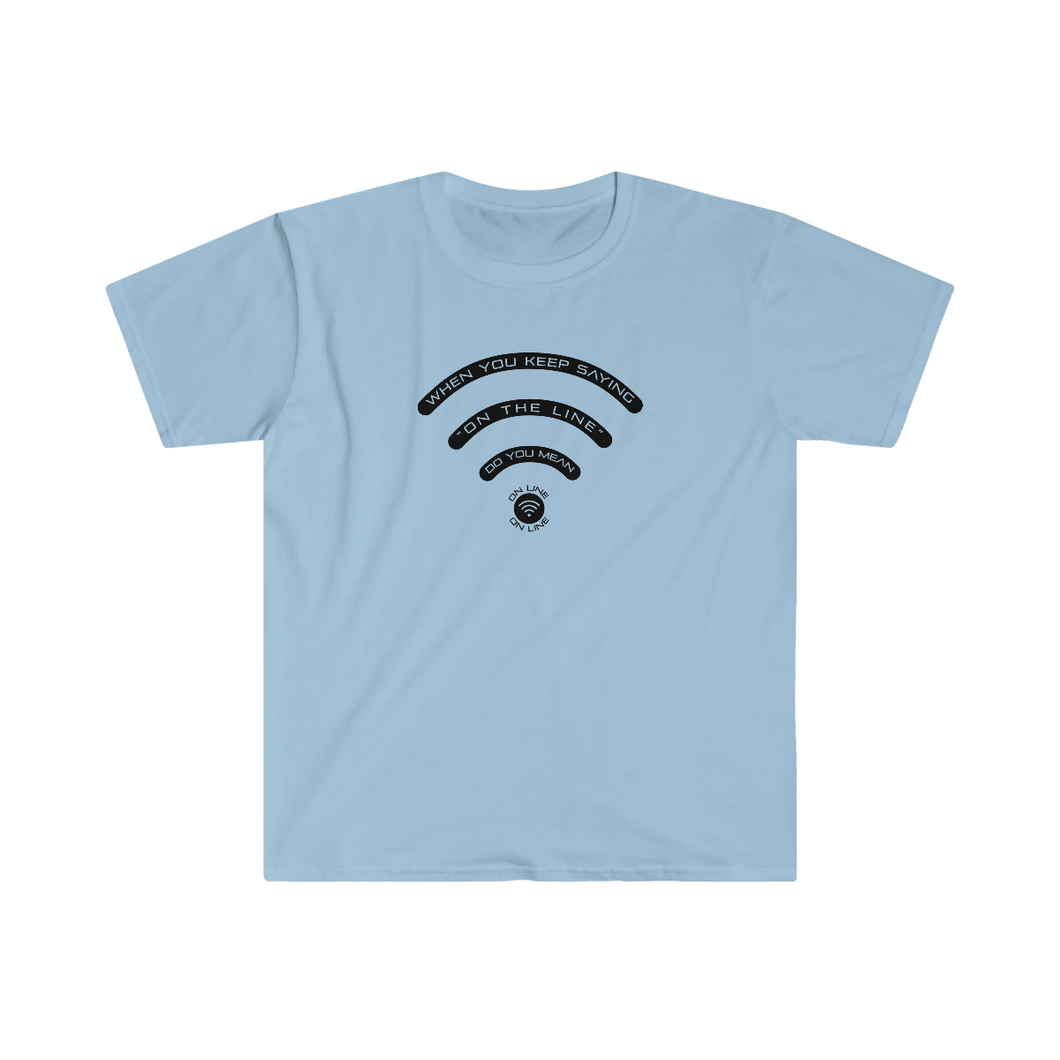 On The Line Do You Mean Online Internship Movie Quote Vince Vaughn WiFi Humorous Unisex Softstyle T-Shirt