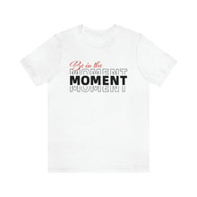 Load image into Gallery viewer, Be In The Moment Unisex Jersey Short Sleeve Tee
