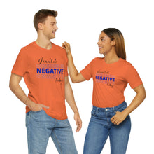 Load image into Gallery viewer, I Can’t Do Negative Today Unisex Jersey Short Sleeve Tee
