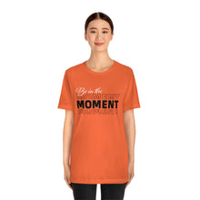 Load image into Gallery viewer, Be In The Moment Unisex Jersey Short Sleeve Tee
