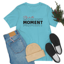 Load image into Gallery viewer, Be In The Moment Unisex Jersey Short Sleeve Tee
