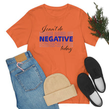 Load image into Gallery viewer, I Can’t Do Negative Today Unisex Jersey Short Sleeve Tee
