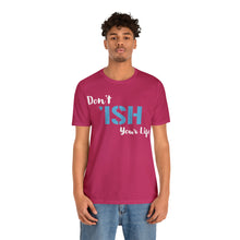 Load image into Gallery viewer, Don’t ‘ish Your Life Soft Unisex Jersey Short Sleeve Tee
