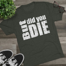 Load image into Gallery viewer, But Did You Die Unisex Tri-Blend Crew Tee
