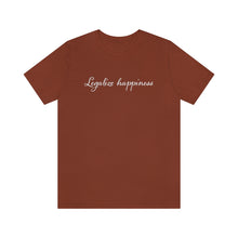 Load image into Gallery viewer, Legalize Happiness Motivational Unisex Jersey Short Sleeve Tee
