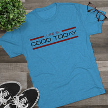 Load image into Gallery viewer, Life is Good Today Men&#39;s Tri-Blend Crew Tee
